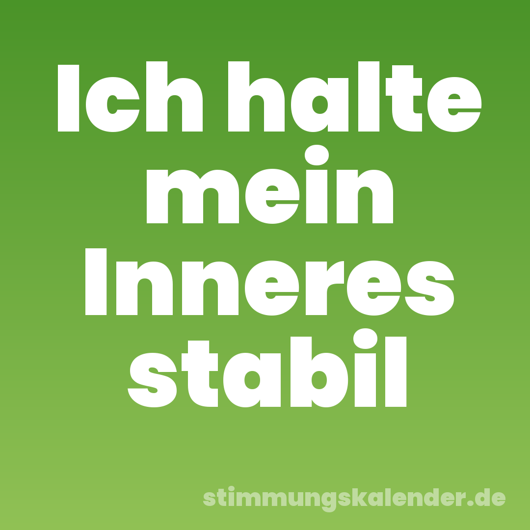 Ich halte mein Inneres stabil