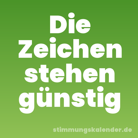 Die Zeichen stehen günstig