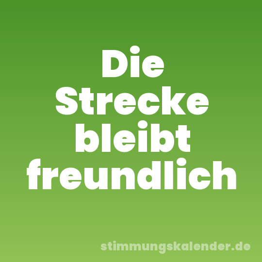 Die Strecke bleibt freundlich