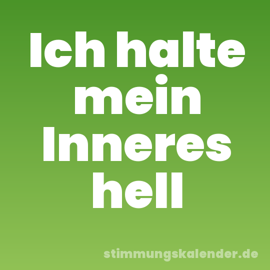 Ich halte mein Inneres hell