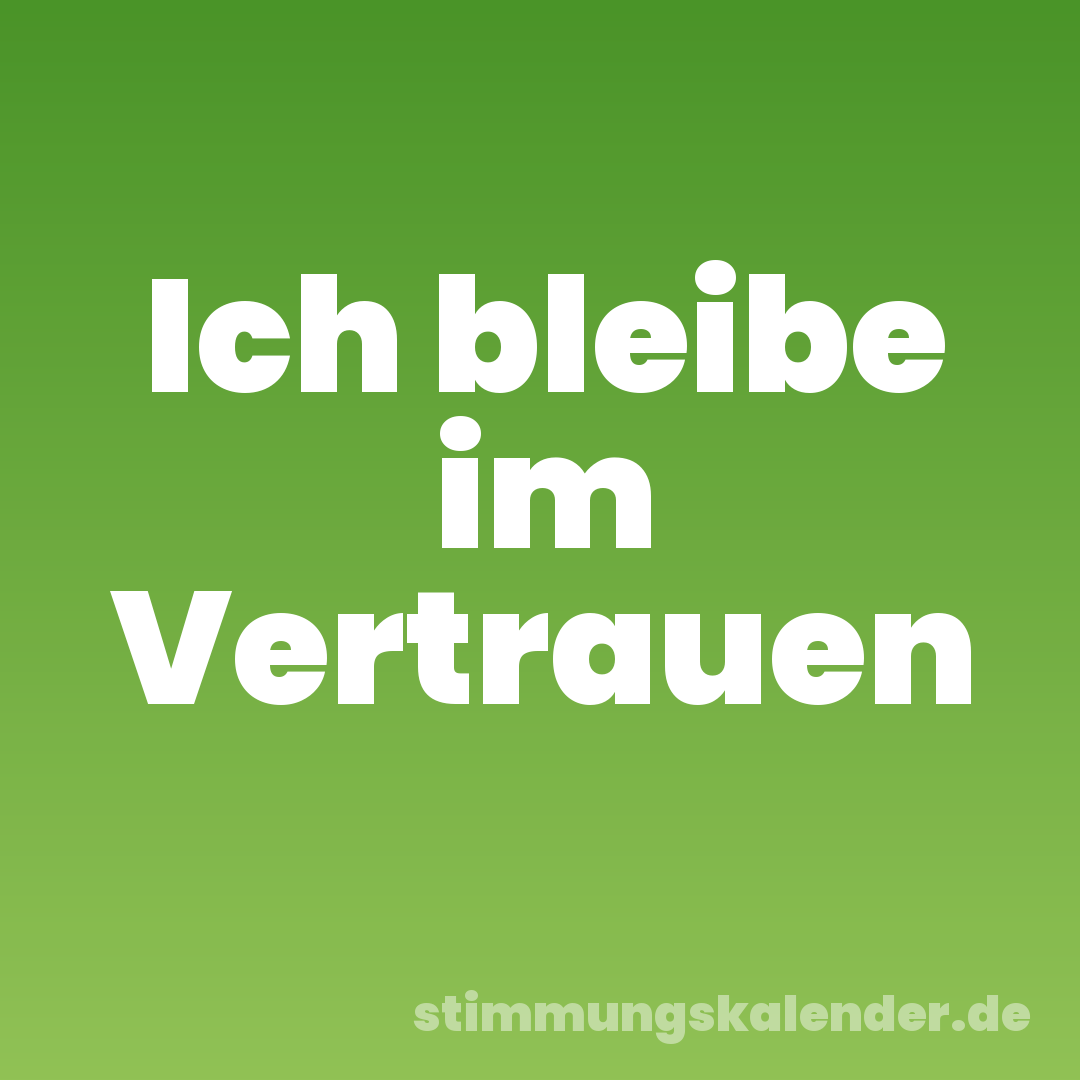 Ich bleibe im Vertrauen