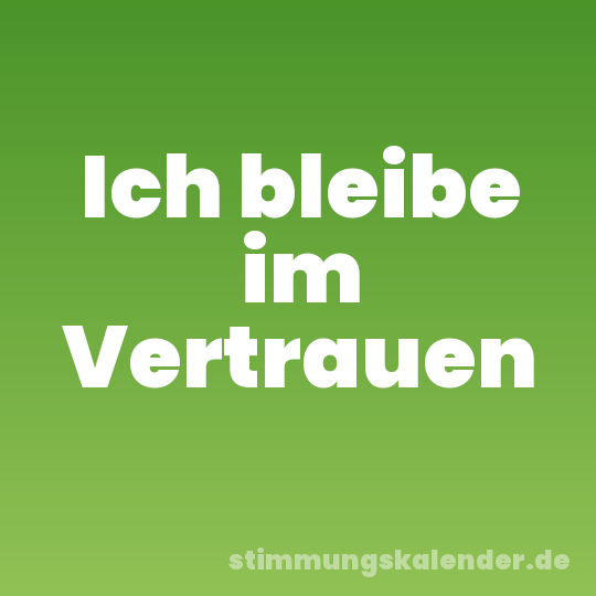 Ich bleibe im Vertrauen