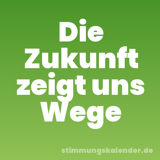Die Zukunft zeigt uns Wege