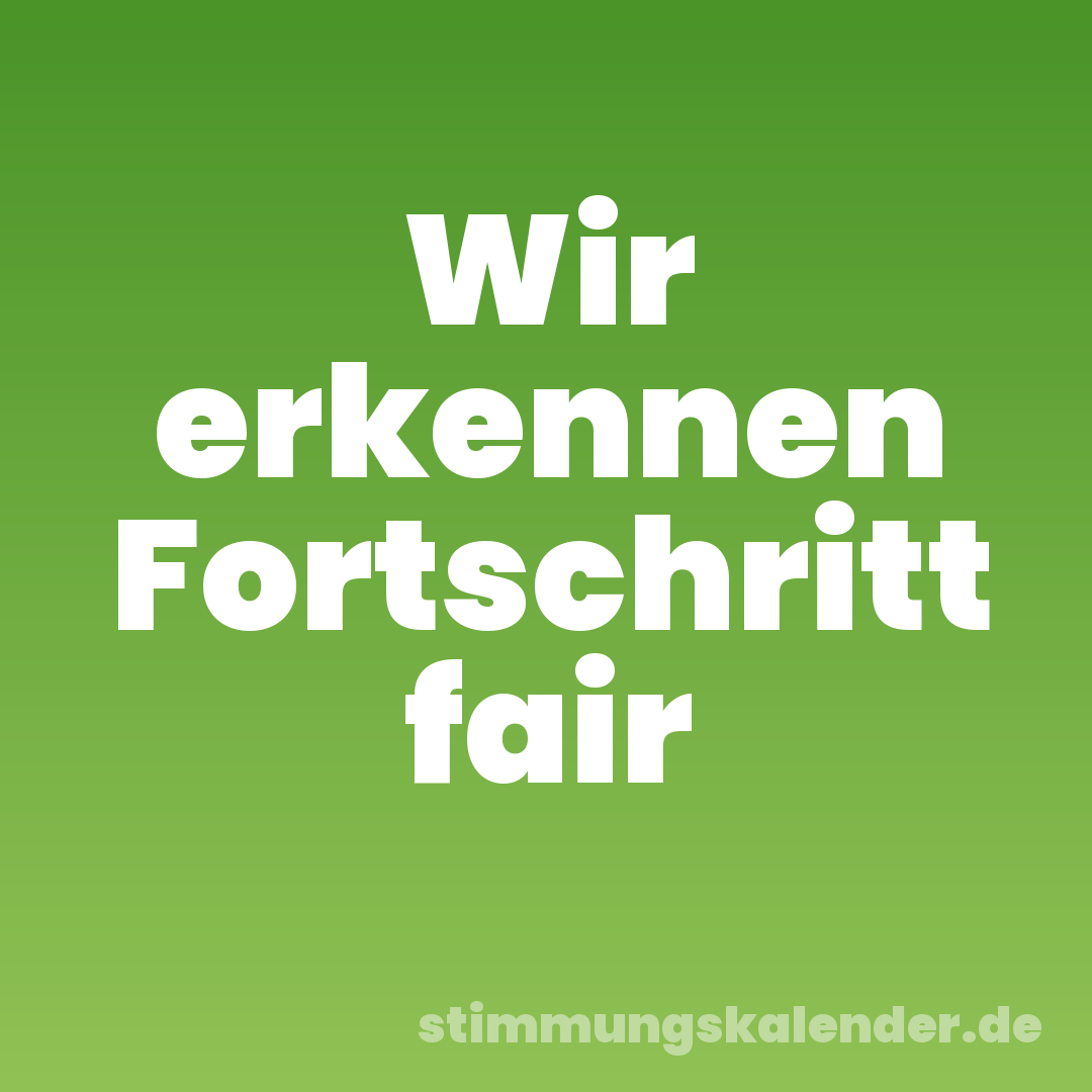 Wir erkennen Fortschritt fair