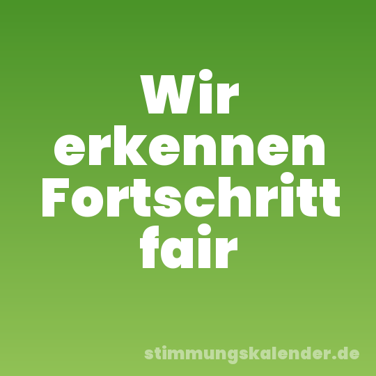 Wir erkennen Fortschritt fair
