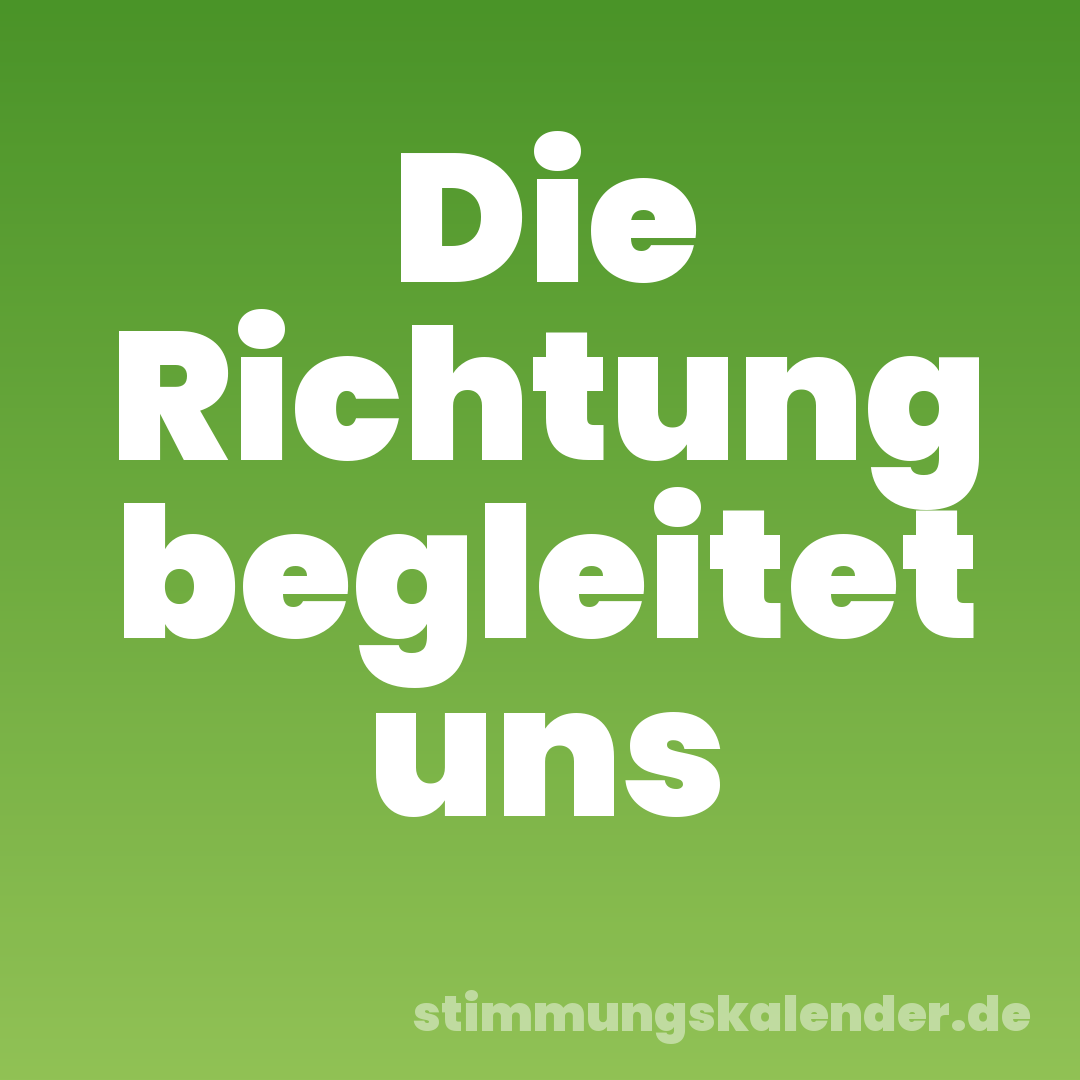 Die Richtung begleitet uns