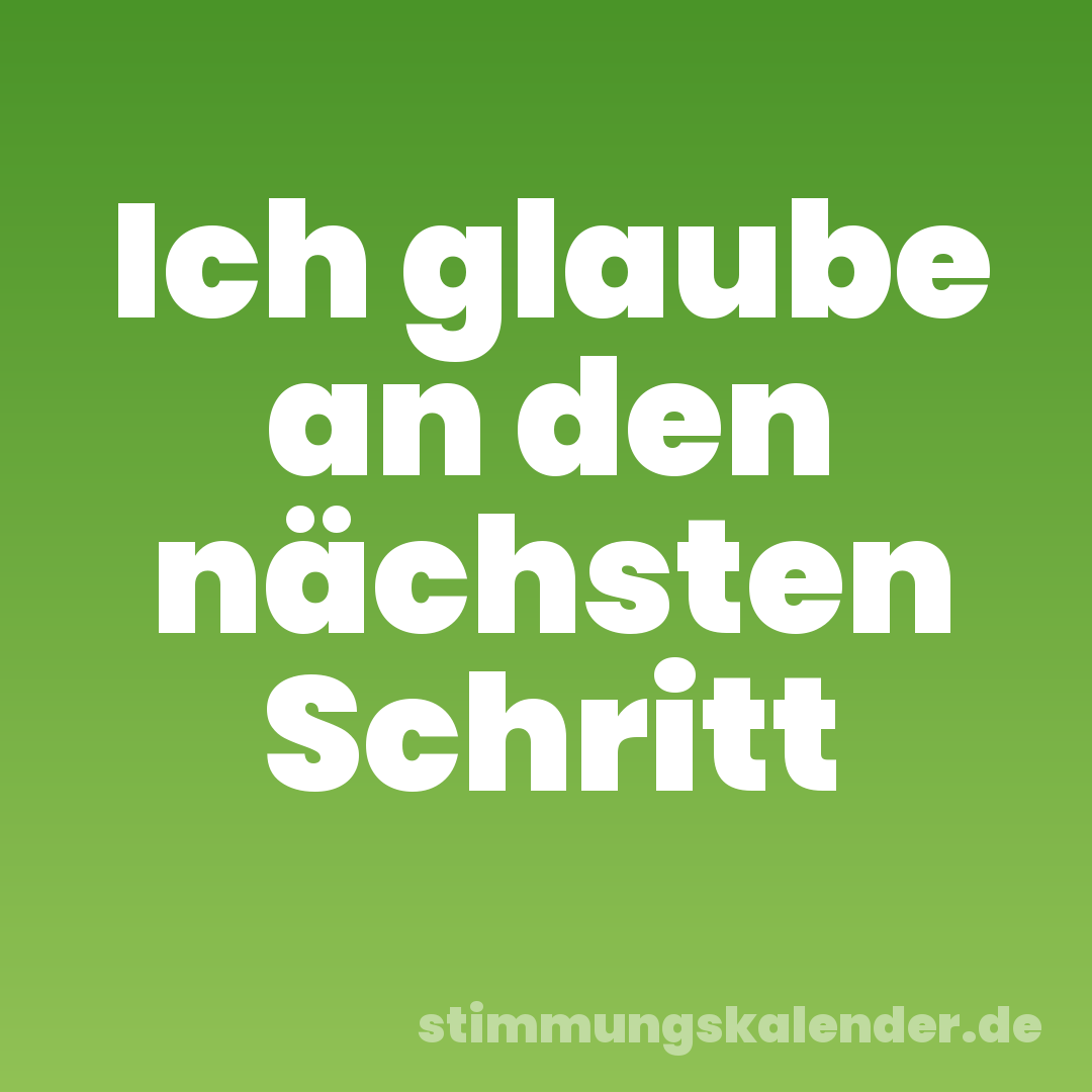Ich glaube an den nächsten Schritt