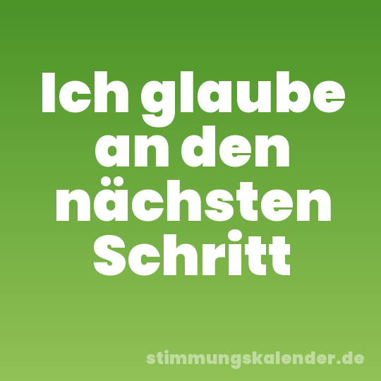 Ich glaube an den nächsten Schritt
