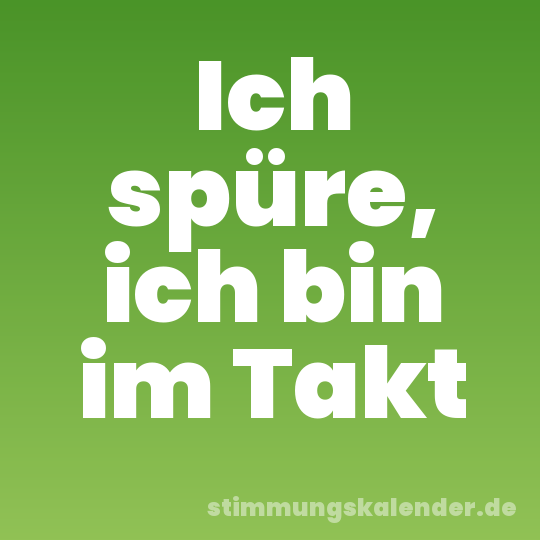 Ich spüre, ich bin im Takt