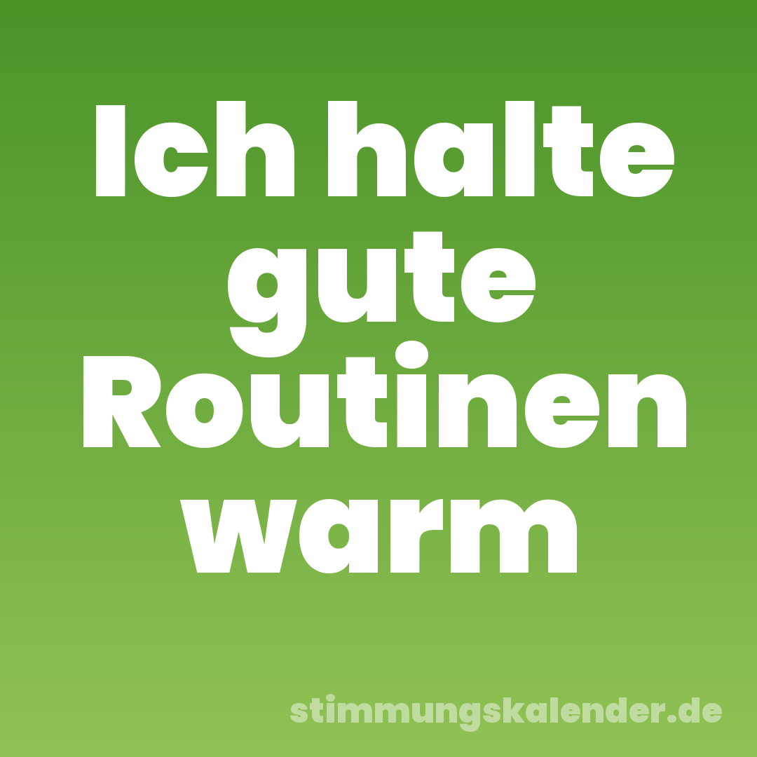 Ich halte gute Routinen warm