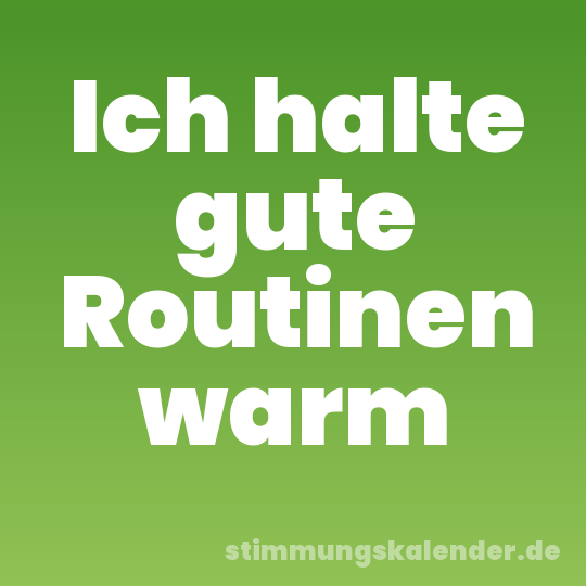 Ich halte gute Routinen warm