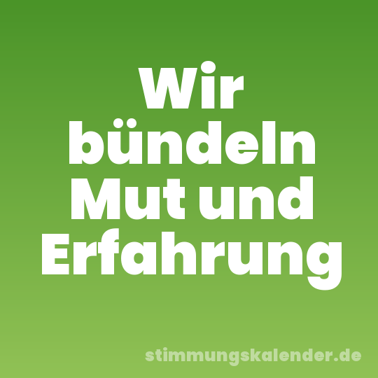 Wir bündeln Mut und Erfahrung