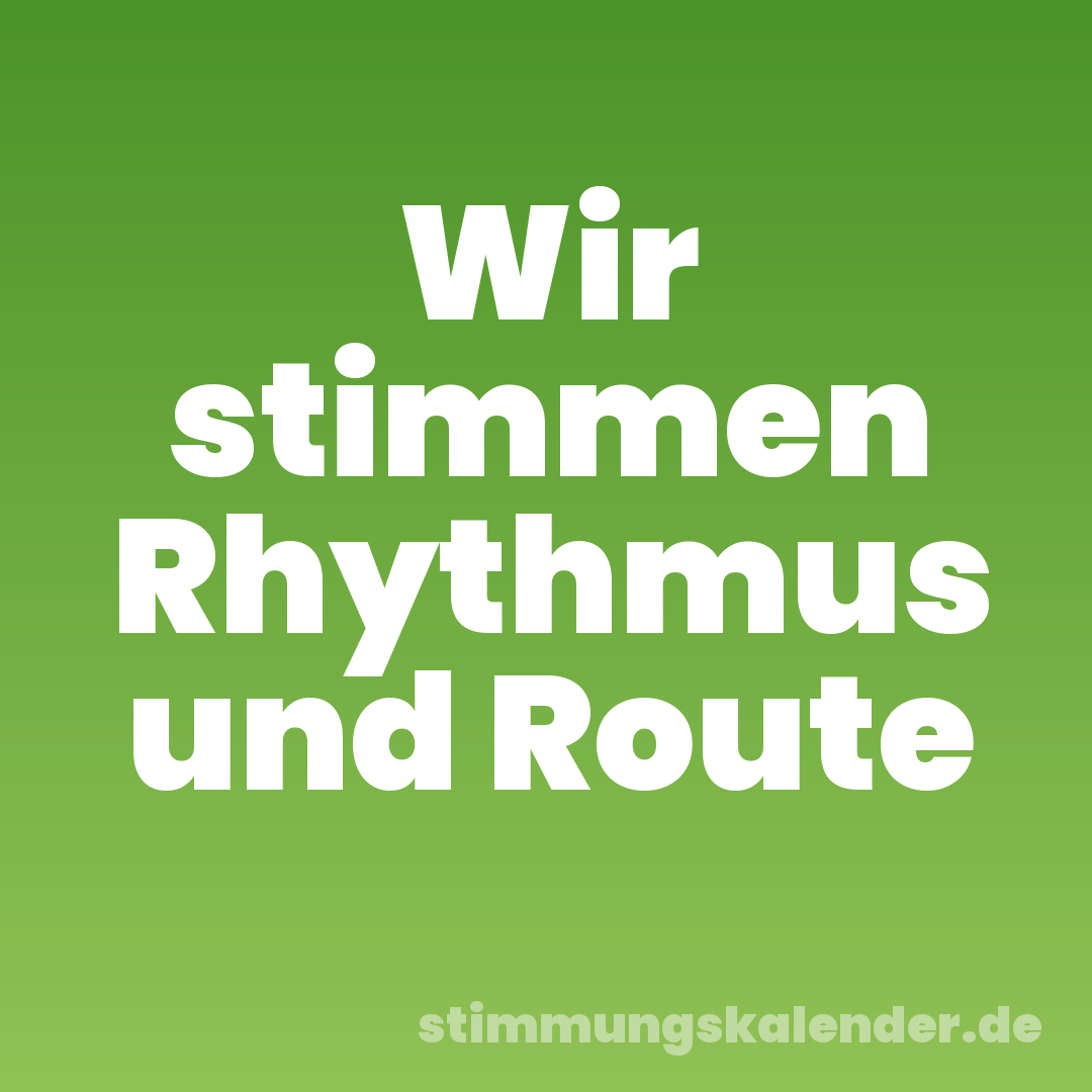 Wir stimmen Rhythmus und Route