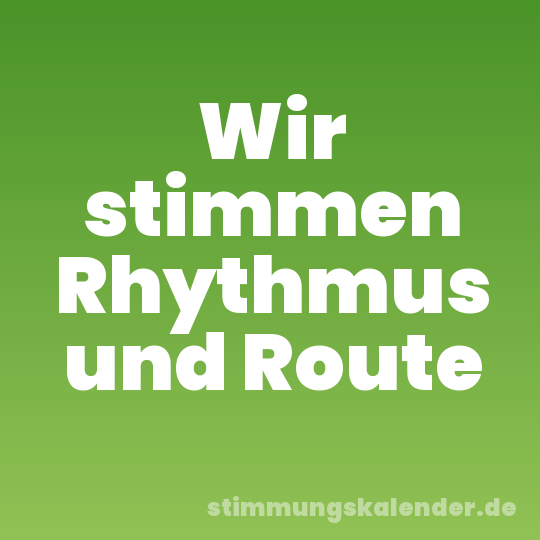 Wir stimmen Rhythmus und Route