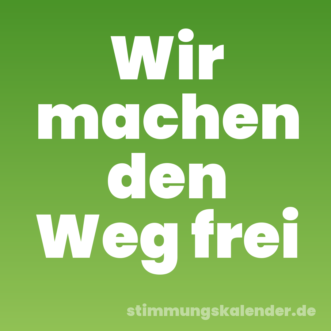Wir machen den Weg frei