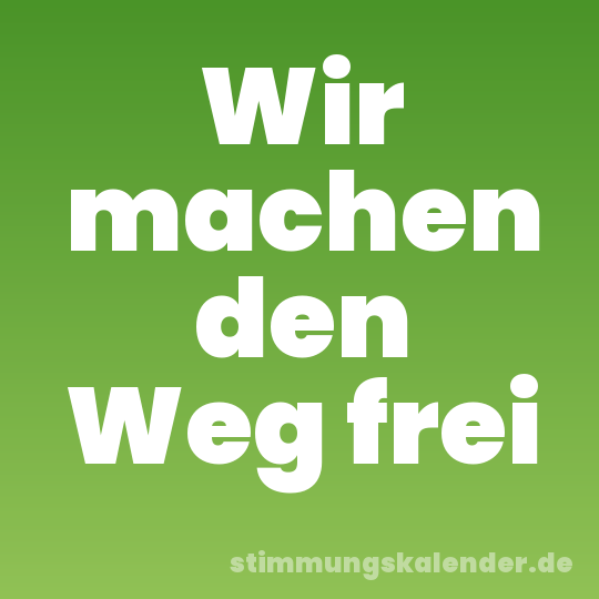 Wir machen den Weg frei