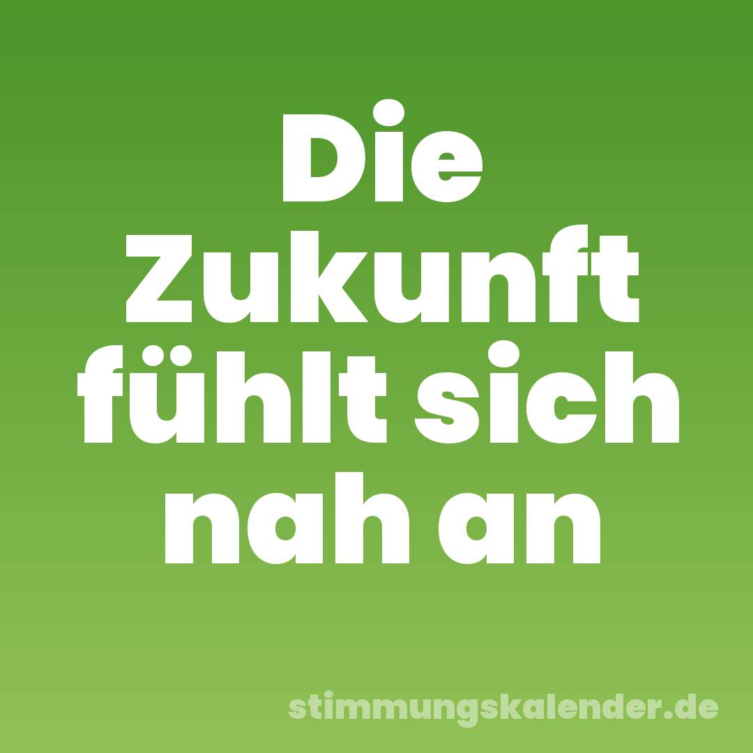 Die Zukunft fühlt sich nah an