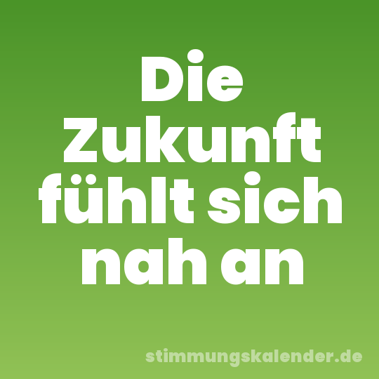 Die Zukunft fühlt sich nah an