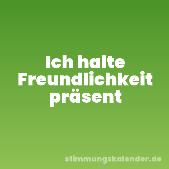 Ich halte Freundlichkeit präsent