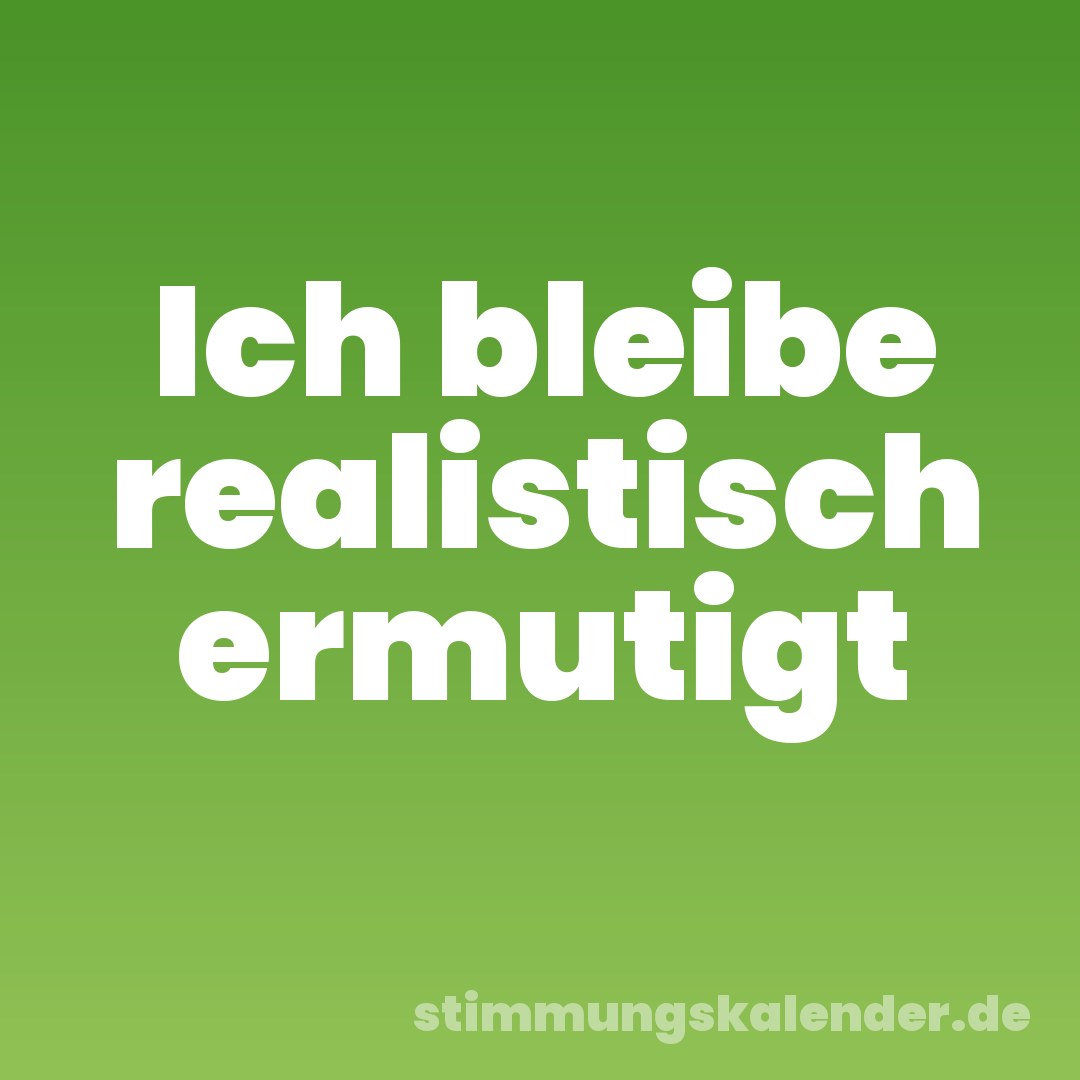 Ich bleibe realistisch ermutigt