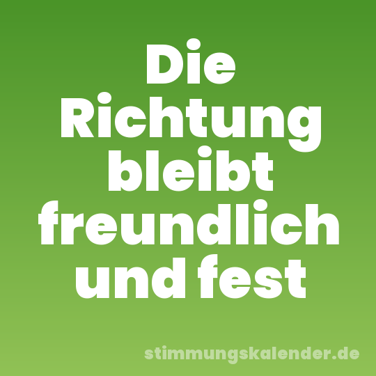 Die Richtung bleibt freundlich und fest