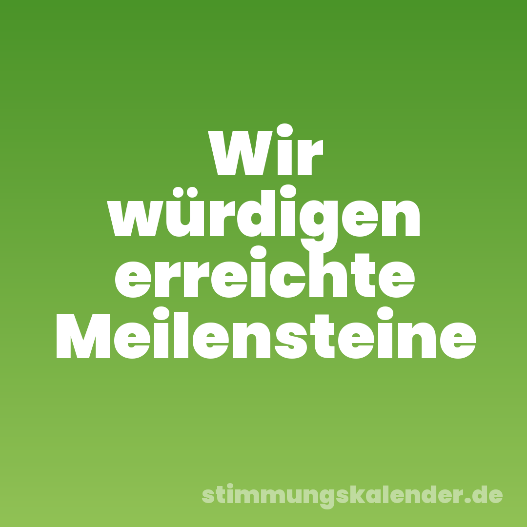 Wir würdigen erreichte Meilensteine