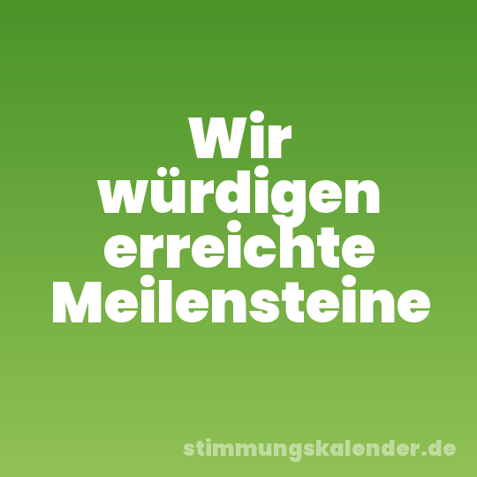 Wir würdigen erreichte Meilensteine