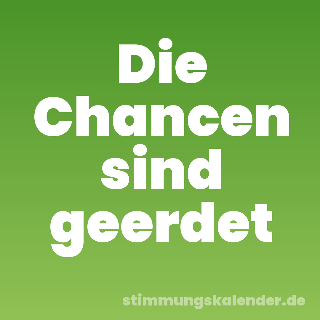 Die Chancen sind geerdet