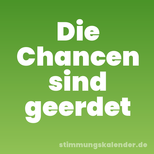 Die Chancen sind geerdet