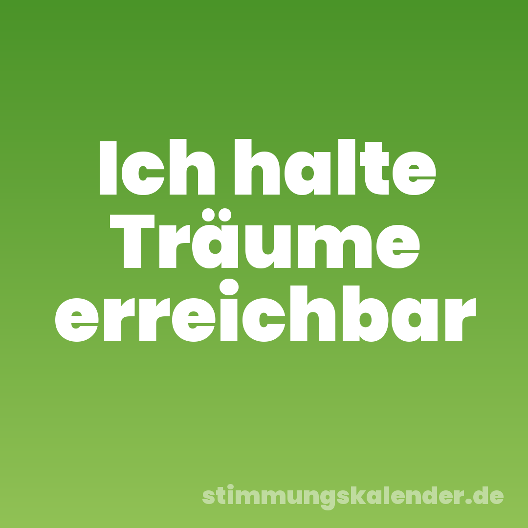 Ich halte Träume erreichbar