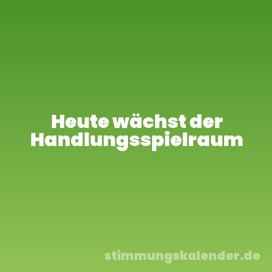 Heute wächst der Handlungsspielraum