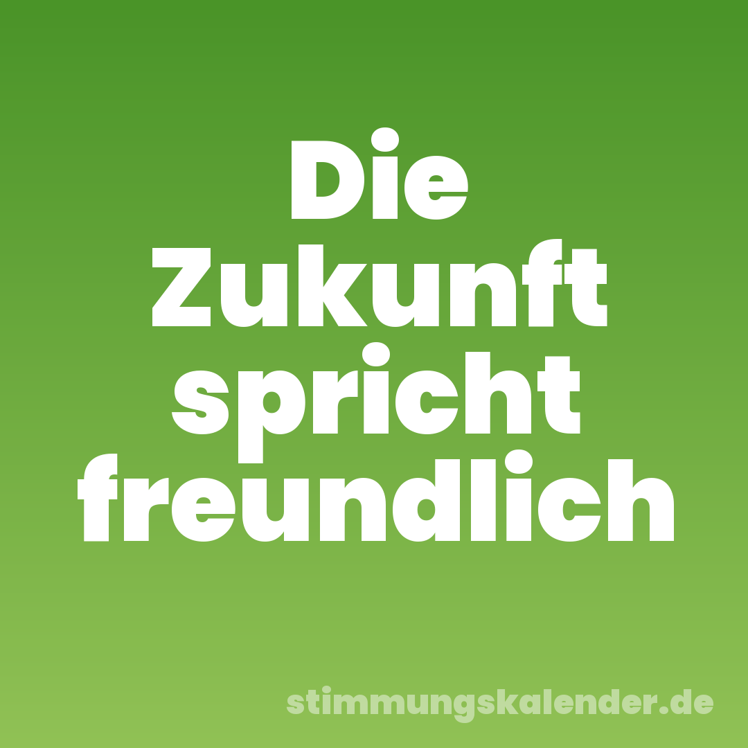 Die Zukunft spricht freundlich