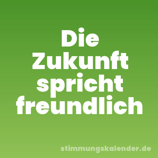 Die Zukunft spricht freundlich