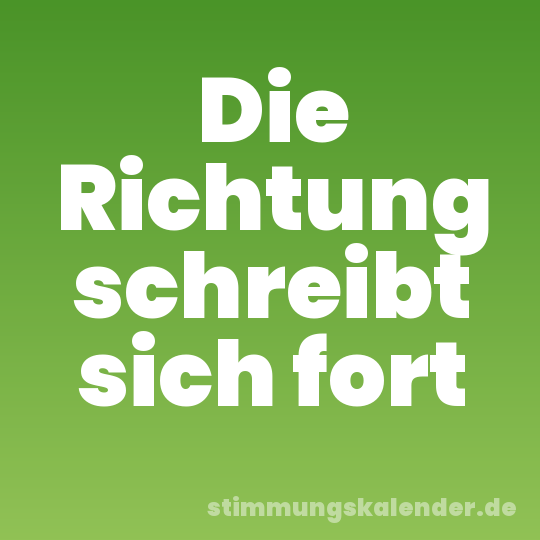Die Richtung schreibt sich fort
