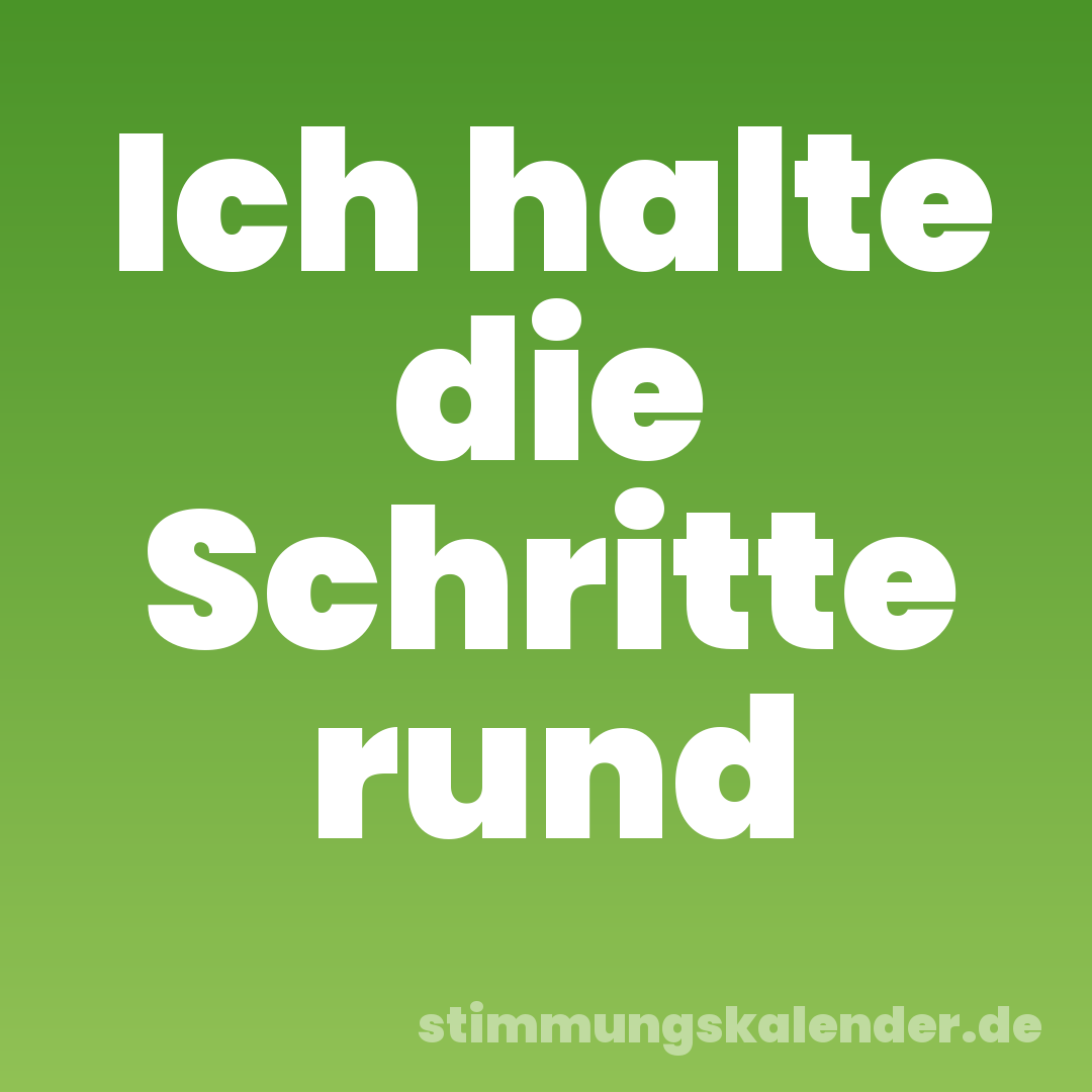 Ich halte die Schritte rund