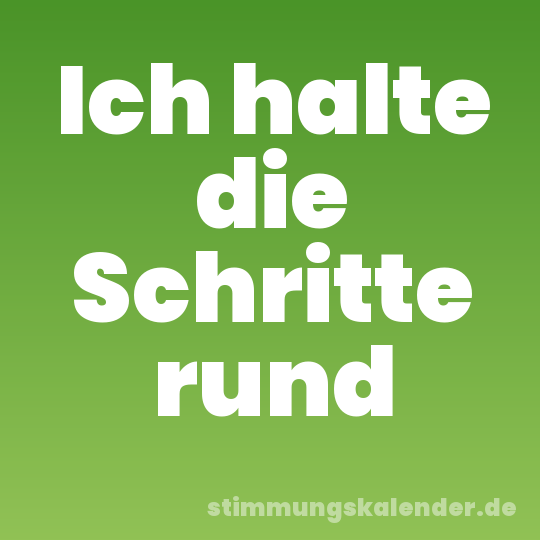 Ich halte die Schritte rund