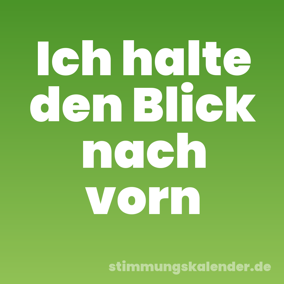 Ich halte den Blick nach vorn
