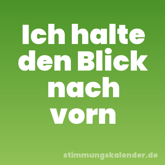 Ich halte den Blick nach vorn