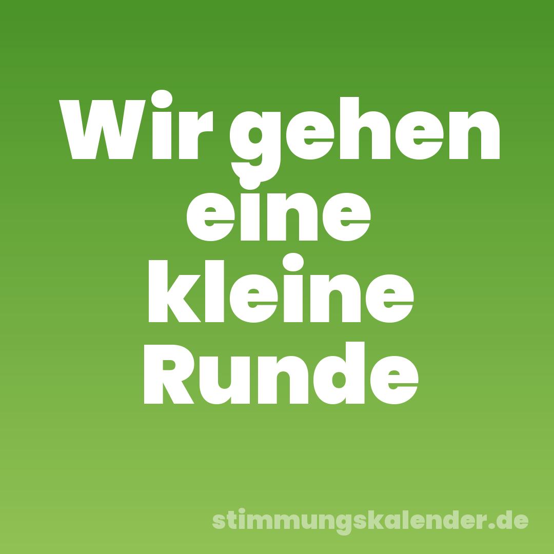 Wir gehen eine kleine Runde