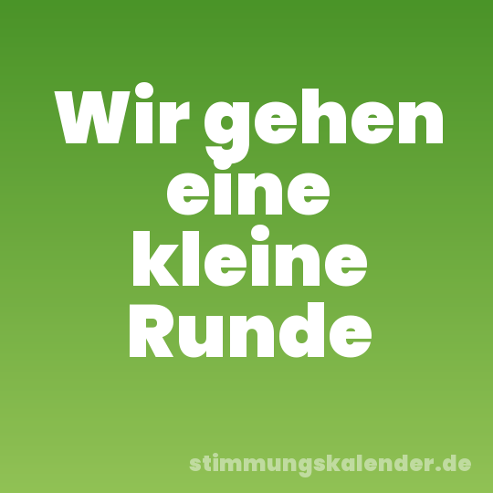 Wir gehen eine kleine Runde