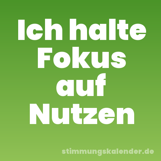 Ich halte Fokus auf Nutzen
