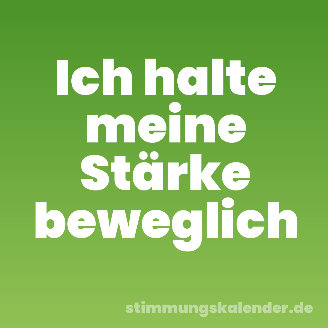 Ich halte meine Stärke beweglich