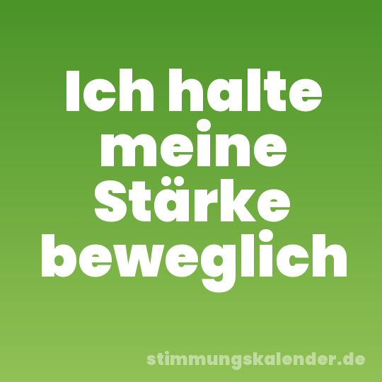 Ich halte meine Stärke beweglich