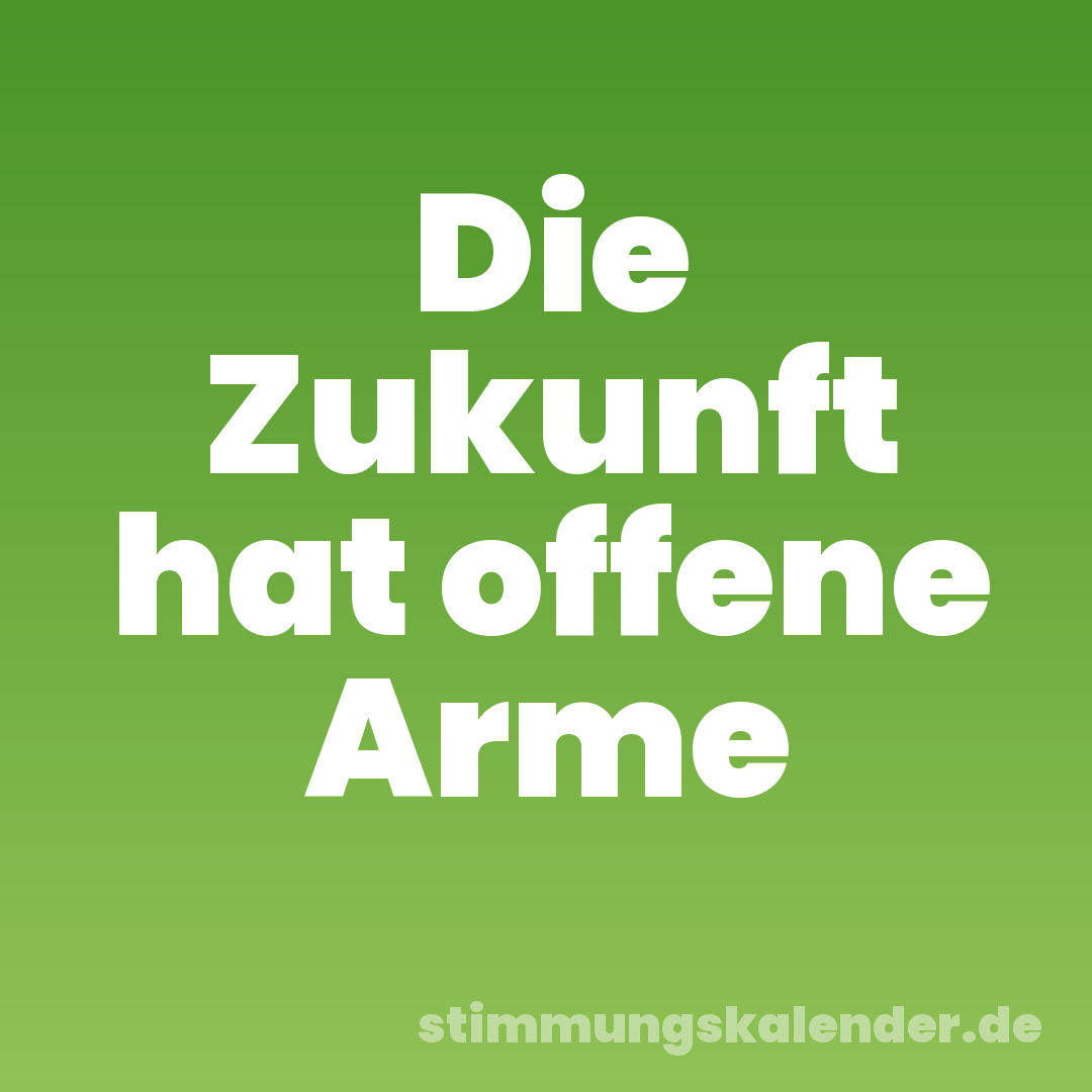 Die Zukunft hat offene Arme