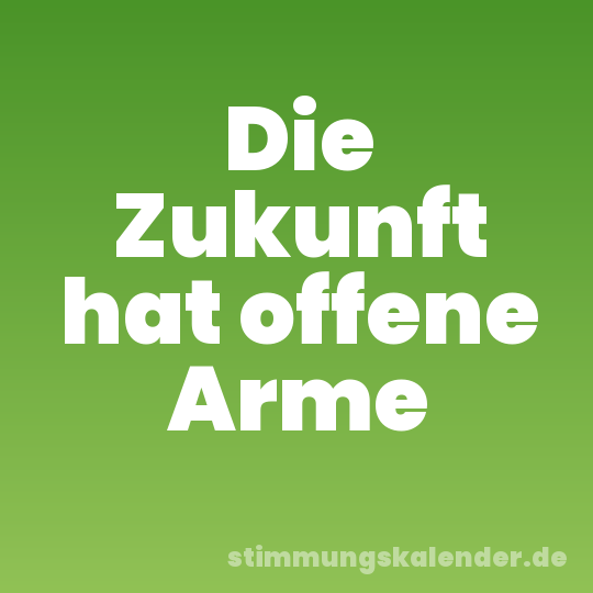 Die Zukunft hat offene Arme