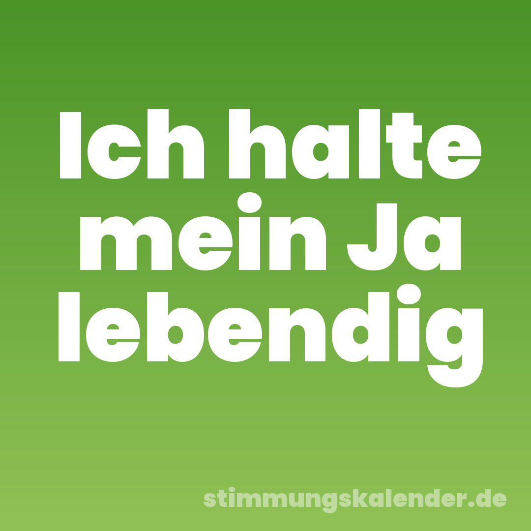 Ich halte mein Ja lebendig