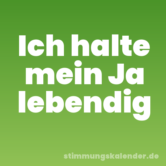 Ich halte mein Ja lebendig