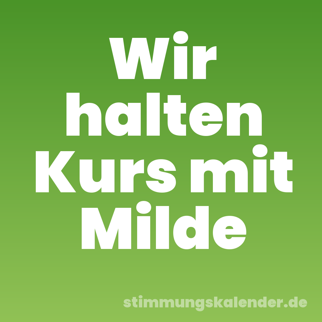 Wir halten Kurs mit Milde