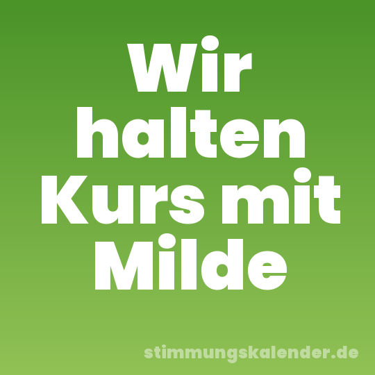 Wir halten Kurs mit Milde