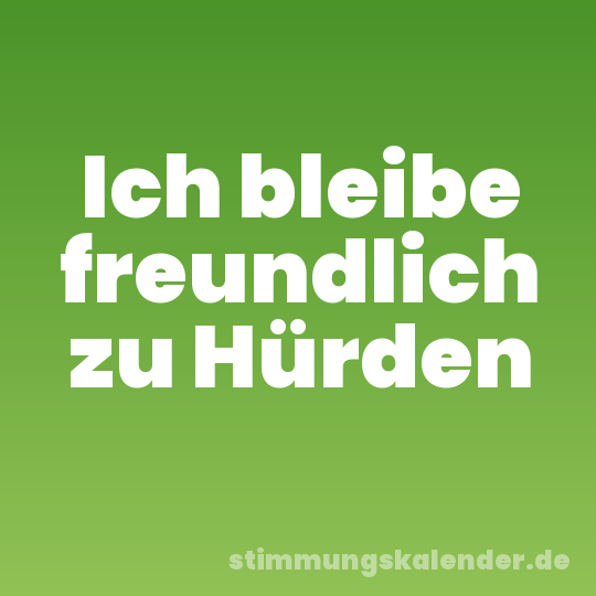 Ich bleibe freundlich zu Hürden